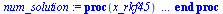 proc (x_rkf45) local _res, _dat, _vars, _solnproc, _xout, _ndsol, _pars, _n, _i; option `Copyright (c) 2000 by Waterloo Maple Inc. All rights reserved.`; if `<`(1, nargs) then error 
