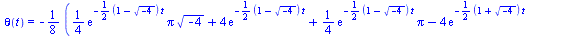 theta(t) = `+`(`-`(`*`(`/`(1, 8), `*`(`+`(`*`(`/`(1, 4), `*`(exp(`+`(`-`(`*`(`/`(1, 2), `*`(`+`(1, `-`(`*`(`^`(-4, `/`(1, 2))))), `*`(t)))))), `*`(Pi, `*`(`^`(-4, `/`(1, 2)))))), `*`(4, `*`(exp(`+`(`-...