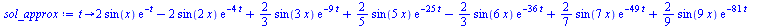 proc (t) options operator, arrow; `+`(`*`(2, `*`(sin(x), `*`(exp(`+`(`-`(t)))))), `-`(`*`(2, `*`(sin(`+`(`*`(2, `*`(x)))), `*`(exp(`+`(`-`(`*`(4, `*`(t))))))))), `*`(`/`(2, 3), `*`(sin(`+`(`*`(3, `*`(...