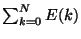 $%
\sum_{k=0}^{N}E(k)$