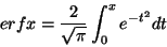 \begin{displaymath}\func{erf}x=\frac{2}{\sqrt{\pi }}\int_{0}^{x}e^{-t^{2}}dt
\end{displaymath}