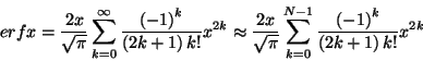 \begin{displaymath}\func{erf}x=\frac{2x}{\sqrt{\pi }}\sum_{k=0}^{\infty }\frac{\...
...1}\frac{\left( -1\right) ^{k}}{\left( 2k+1\right) k!}x^{2k}
\end{displaymath}