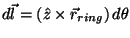 $d\vec{l}=\left( \hat{z}%
\times \vec{r}_{ring}\right) d\theta $