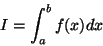 \begin{displaymath}I=\int_{a}^{b}f(x)dx
\end{displaymath}