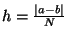 $h=\frac{\left\vert a-b\right\vert }{N}$