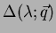 $ \Delta (\lambda ;\vec{q})$