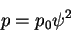 \begin{displaymath}p = p_0 \psi^2 \end{displaymath}