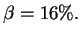 $\beta = 16\%.$