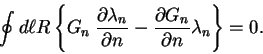 \begin{displaymath}
\oint d\ell R
\left\{ G_n \hspace{1mm}
\frac{\partial \lam...
... n} - \frac{\partial G_n}{\partial n} \lambda_n \right\}
= 0.
\end{displaymath}