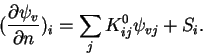 \begin{displaymath}({ \partial \psi_v \over \partial n })_i = \sum_j K^0_{ij} \psi_{vj} + S_i.
\end{displaymath}