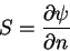 \begin{displaymath}S = { \partial \psi \over \partial n } \end{displaymath}