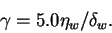 \begin{displaymath}\gamma = 5.0 \eta_w / \delta_w.\end{displaymath}