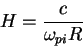 \begin{displaymath}H = {c \over \omega_{pi} R} \end{displaymath}