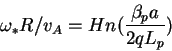 \begin{displaymath}\omega_* R/v_A = H n ({\beta_p a \over 2 q L_p})\end{displaymath}